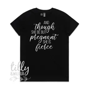 And Though She Be But Pregnant She Is Fierce Women's T-Shirt